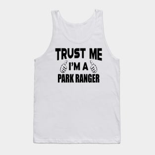 Park Ranger - Trust me I'm a Park Ranger Tank Top